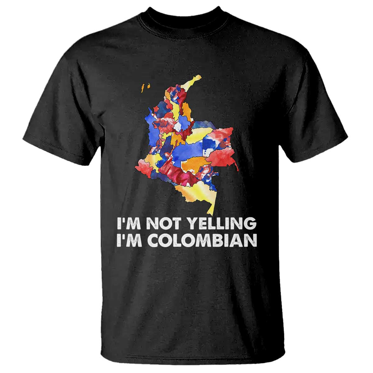 Colombia Map T Shirt I'm Not Yelling I'm Colombian - Wonder Print Shop