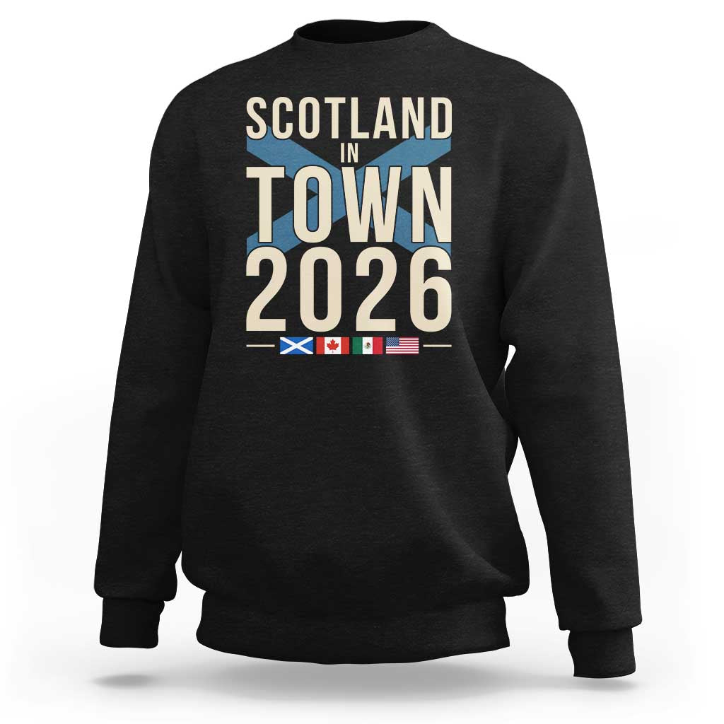 Scotland in Town 2026 Football Fans Sweatshirt Soccer Tournament North American Sports Lovers