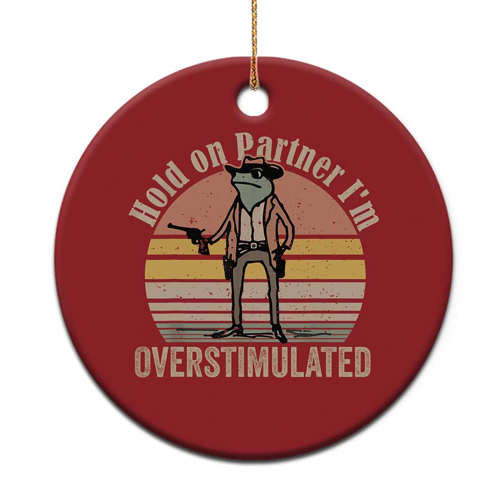 Hold On Partner I'm Overstimulated Christmas Ornament Funny Cowboy Frog Retro Vintage - Wonder Print Shop