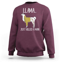 Funny Llama Just Killed a Man Sweatshirt Animal Pun Internet Meme - Wonder Print Shop