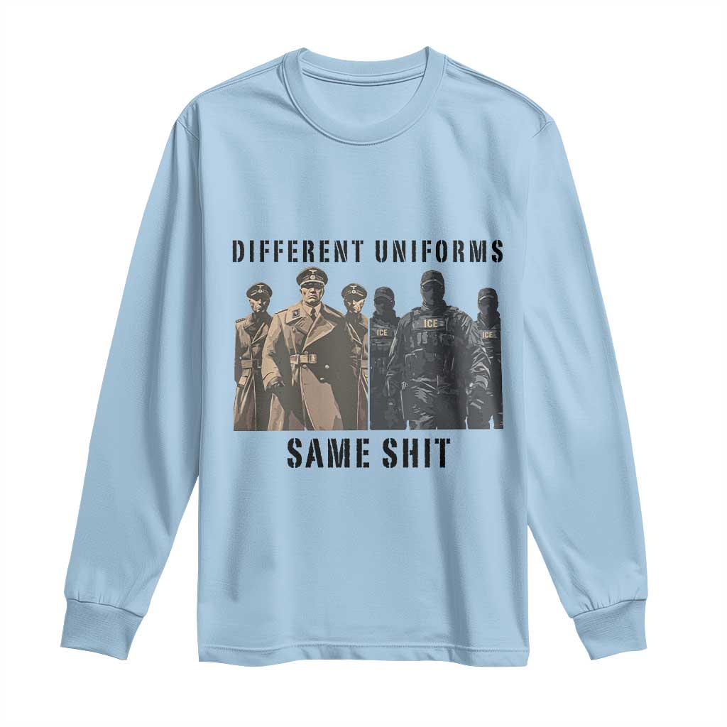 Different Uniforms Same Shit Sarcastic Long Sleeve Shirt Anti Authoritarian Fascism Protest