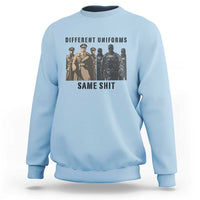 Different Uniforms Same Shit Sarcastic Sweatshirt Anti Authoritarian Fascism Protest