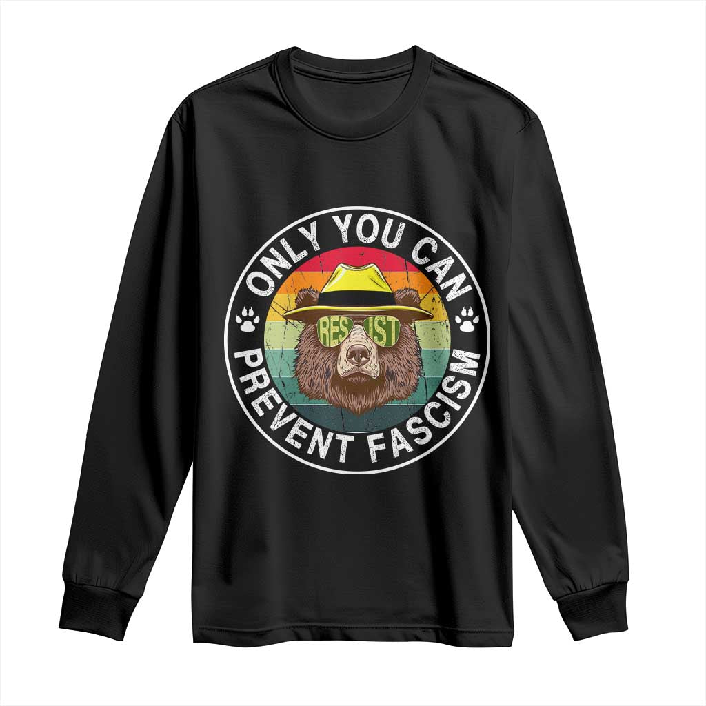 Only You Can Prevent Fascism Long Sleeve Shirt Protect National Parks Bear Resist
