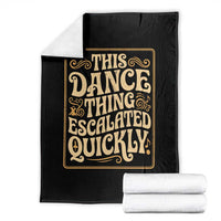 This Dance Thing Escalated Quickly Throw Blanket Funny Dance Enthusiast Viral