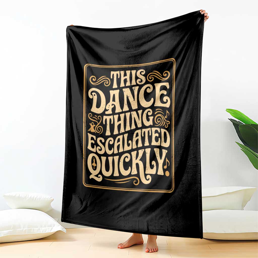 This Dance Thing Escalated Quickly Throw Blanket Funny Dance Enthusiast Viral