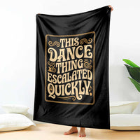 This Dance Thing Escalated Quickly Throw Blanket Funny Dance Enthusiast Viral