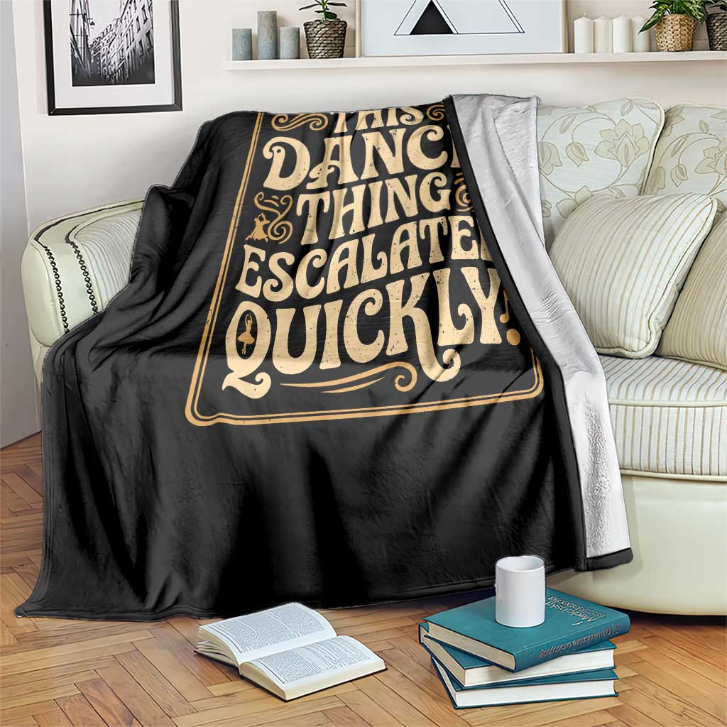 This Dance Thing Escalated Quickly Throw Blanket Funny Dance Enthusiast Viral