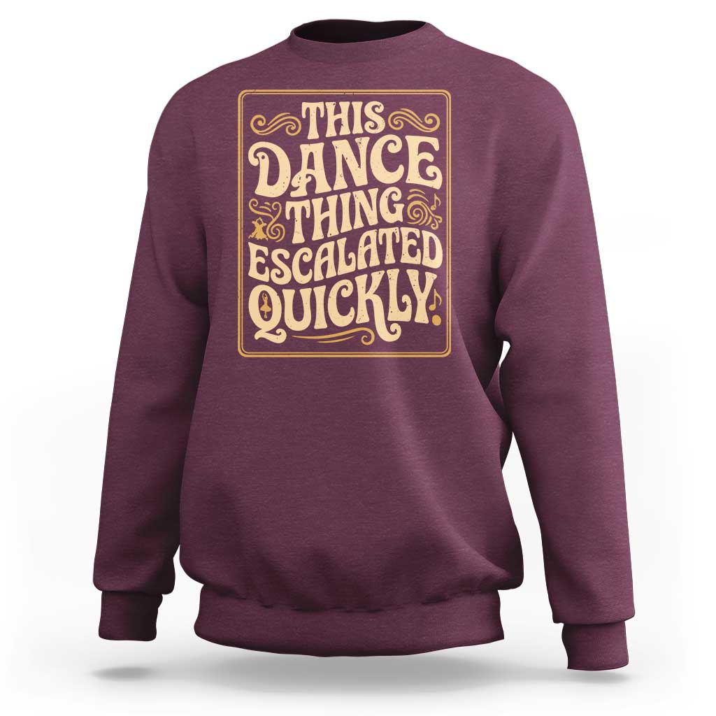 This Dance Thing Escalated Quickly Sweatshirt Funny Dance Enthusiast Viral