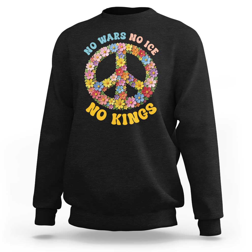 No Wars No Ice No Kings Retro Flower Sweatshirt Hippie Floral Peace Sign Social Justice Anti War Protest