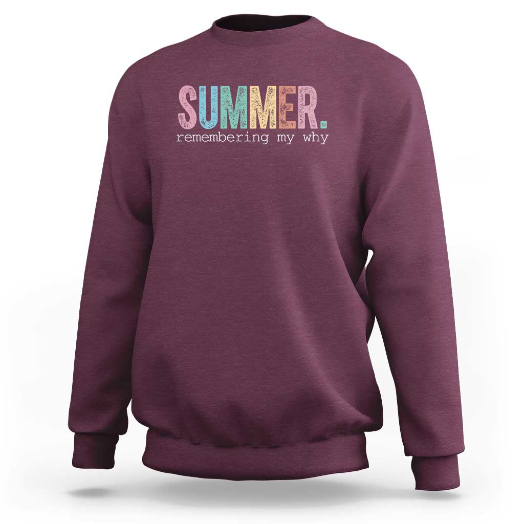 Summer Remembering My Why Sweatshirt Funny Distressed Retro End of School Year Teacher Typography