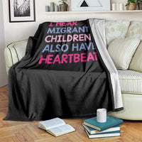 I Hear Migrant Children Also Have Heartbeats Throw Blanket Sarcastic Human Rights Activism
