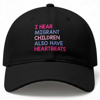 I Hear Migrant Children Also Have Heartbeats Baseball Cap Sarcastic Human Rights Activism