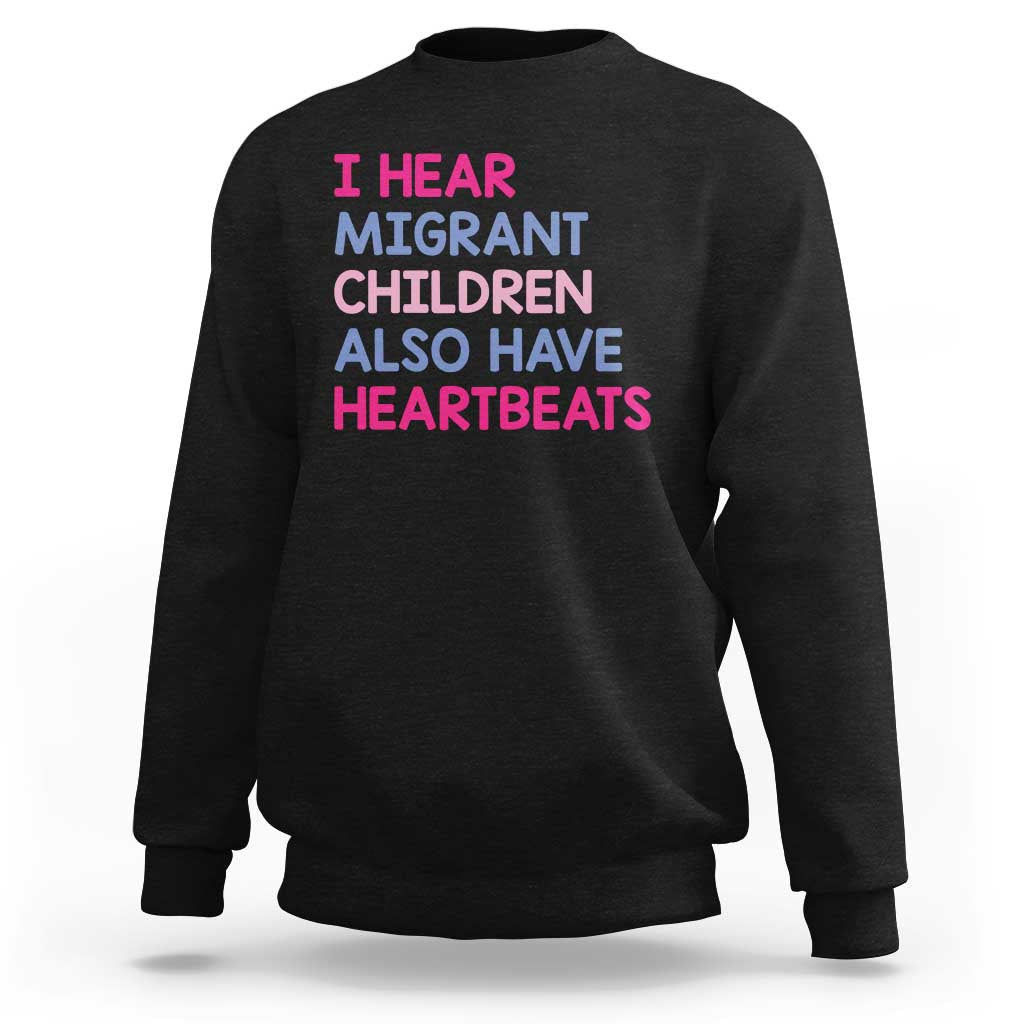 I Hear Migrant Children Also Have Heartbeats Sweatshirt Sarcastic Human Rights Activism