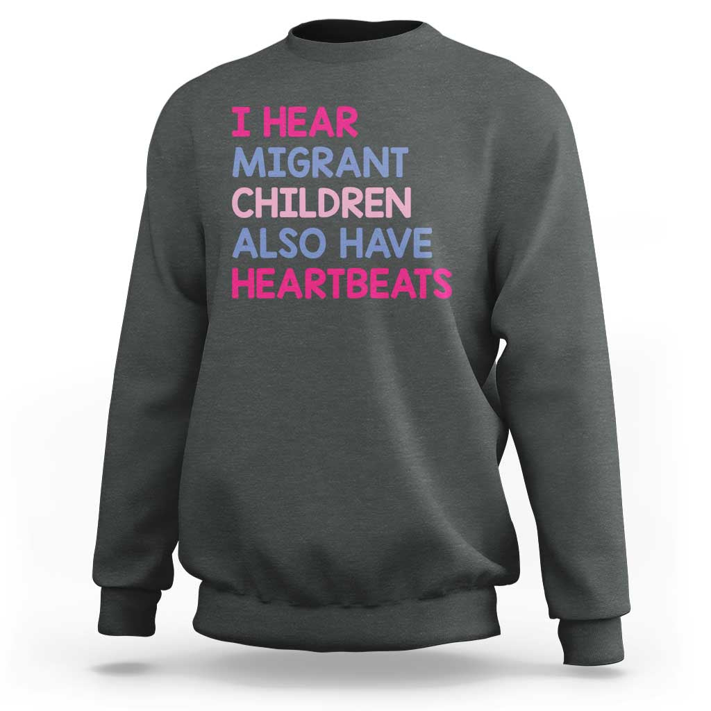 I Hear Migrant Children Also Have Heartbeats Sweatshirt Sarcastic Human Rights Activism