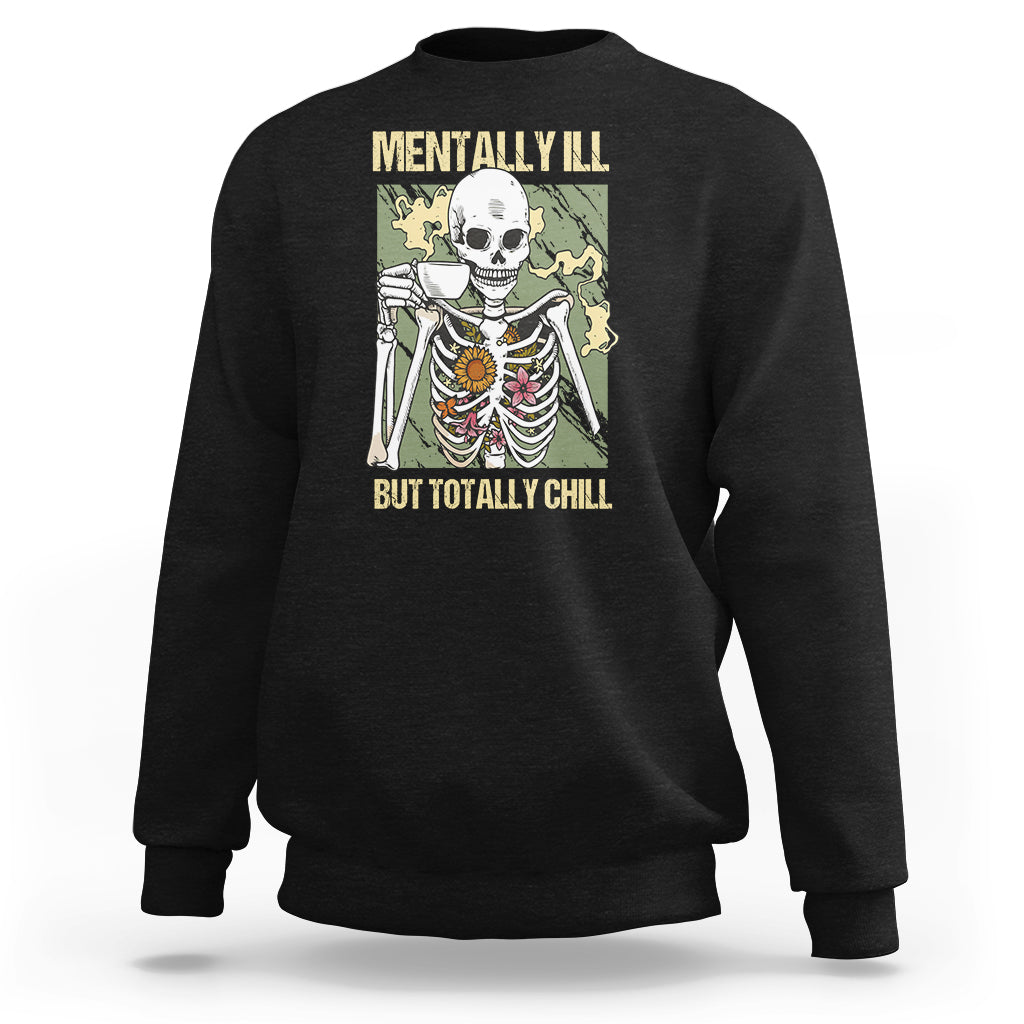 Black crewneck sweatshirt with skeleton graphic and “MENTALLY ILL…BUT TOTALLY CHILL” text