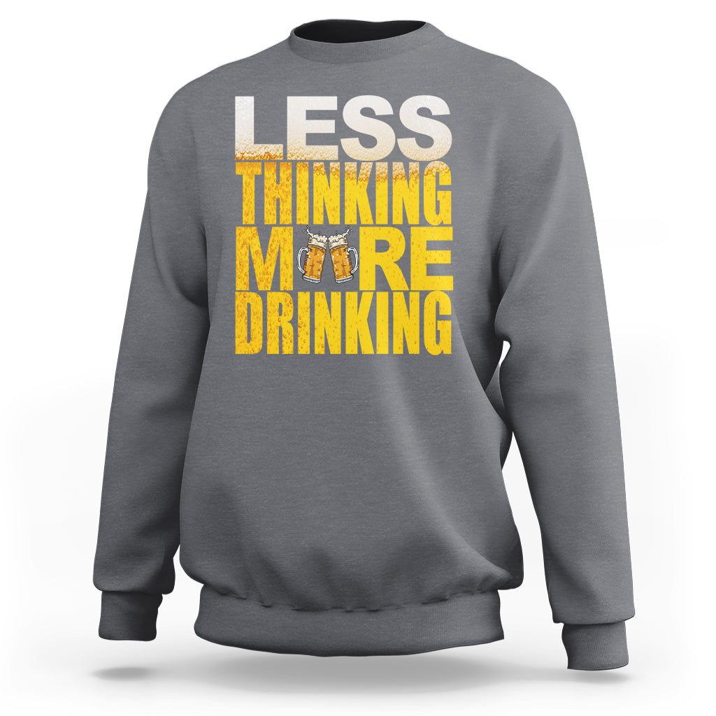 Charcoal gray sweatshirt with 'LESS THINKING MORE DRINKING' beer mug graphic