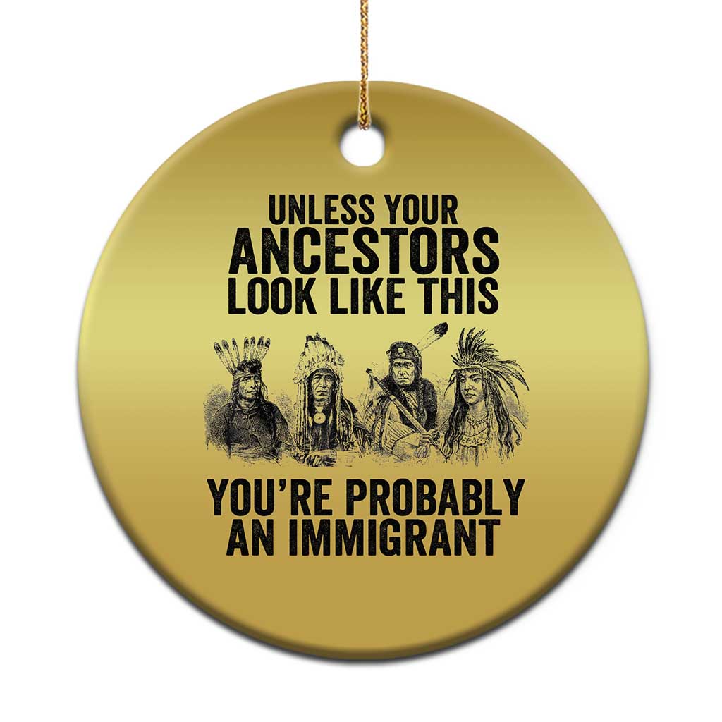 Native American Christmas Ornament Uncess Your Ancestors Look Like This You're Probably An Immigrant - Wonder Print Shop