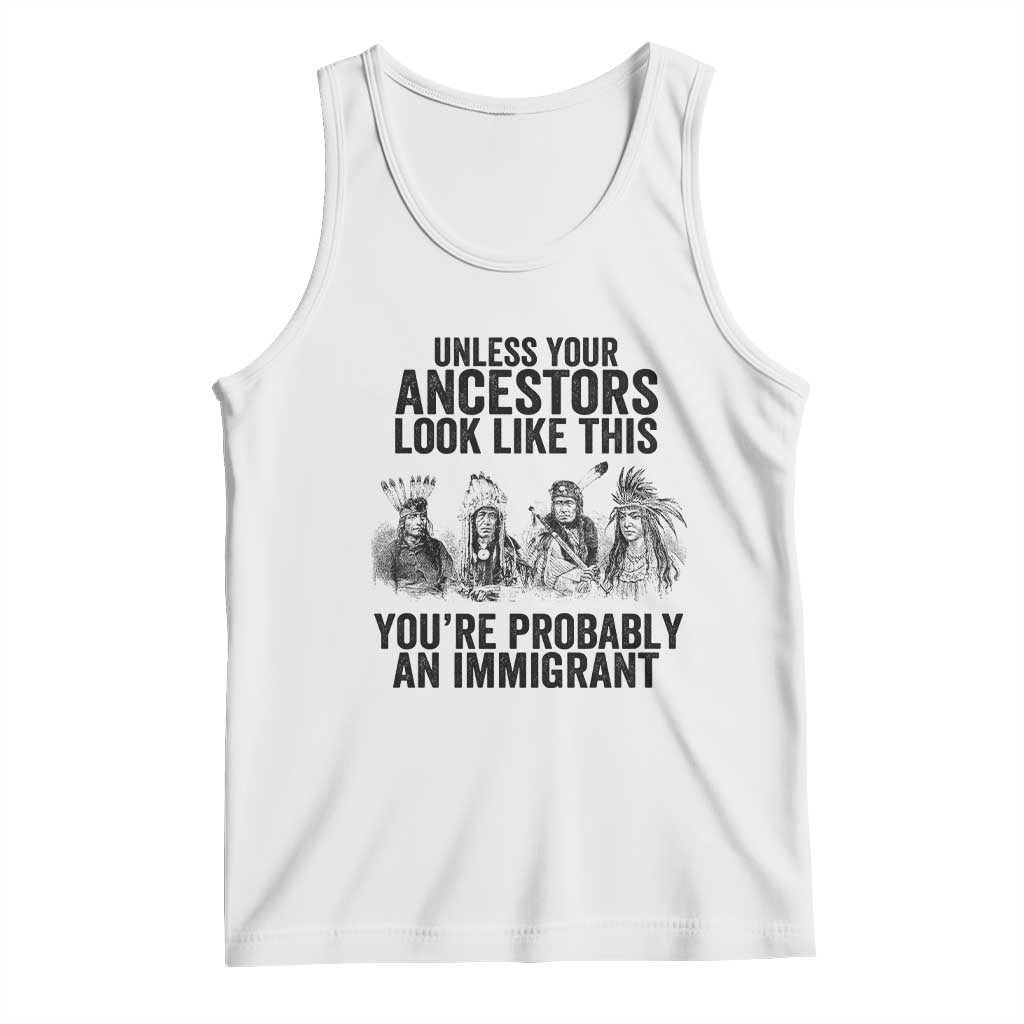 Native American Tank Top Uncess Your Ancestors Look Like This You're Probably An Immigrant