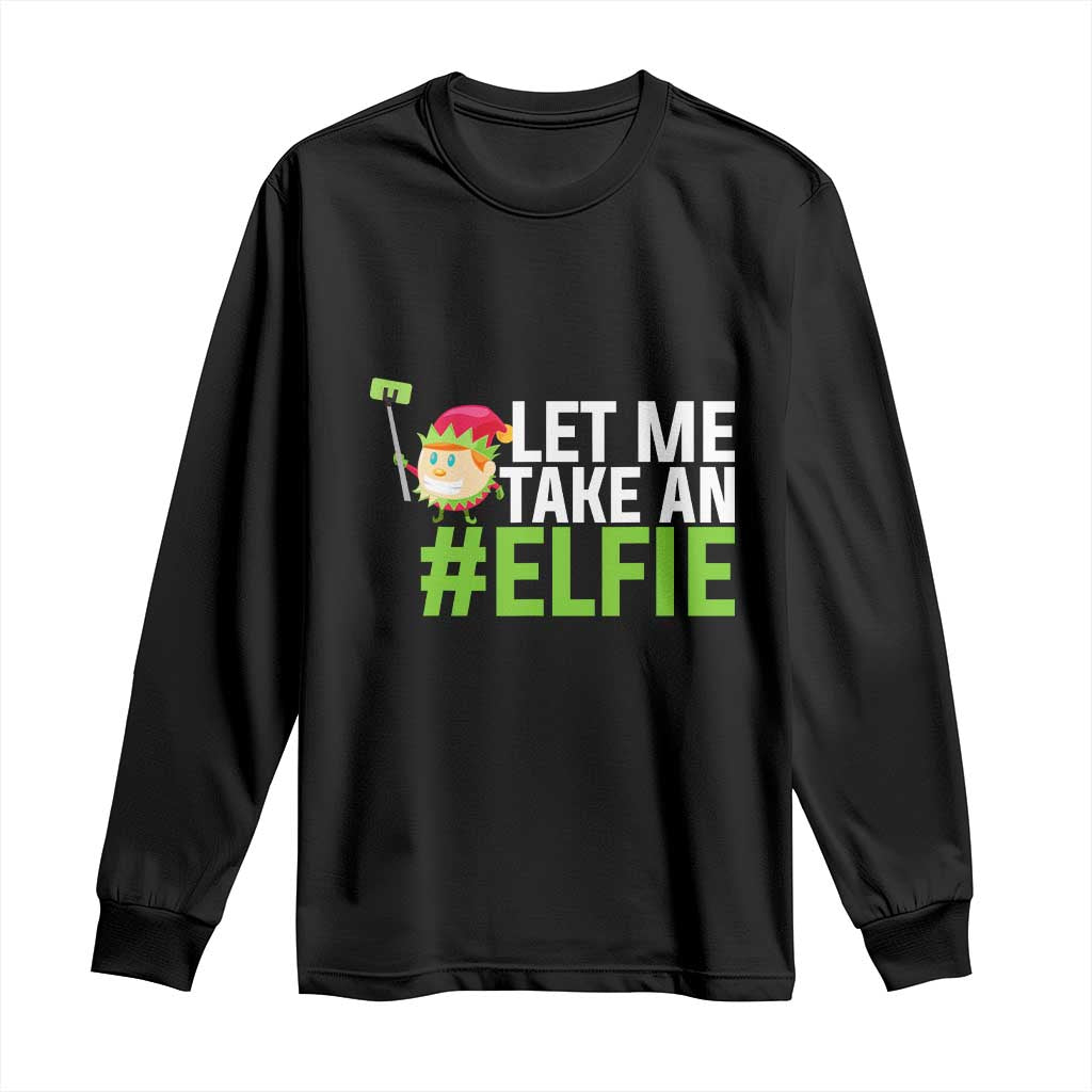 Christmas Elf Long Sleeve Shirt Let Me Take An Elfie