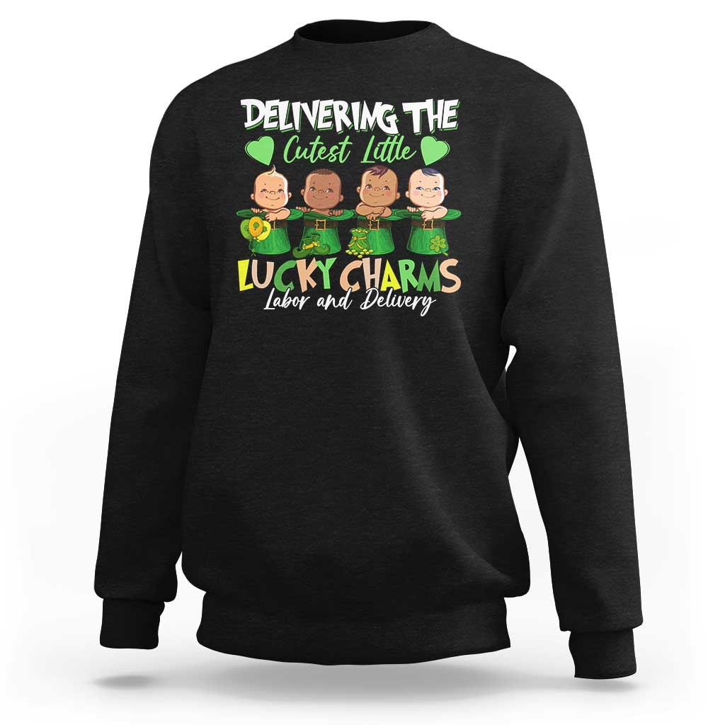 Labor and Delivery Nurse St Patrick's Day Sweatshirt Delivering The Cutest Little Lucky Charms