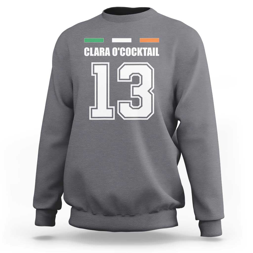 Funny Clara O'cocktail 13 Sweatshirt Irish Name Ireland Party St. Patricks Day Drinking Pub