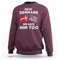 Dear Denmark We Hate Him Too Sweatshirt Funny Political Satire with US and Danish Flags