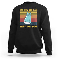 Black cat graphic sweatshirt with “EFF YOU SEE KAY” and “WHY OH YOU” text print