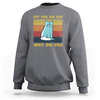 Heather gray cat graphic sweatshirt with “EFF YOU SEE KAY” and “WHY OH YOU” text