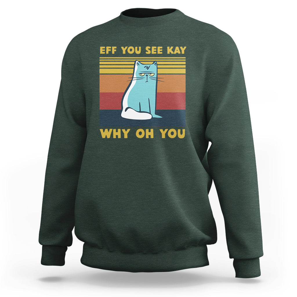 Dark green cat graphic sweatshirt with “EFF YOU SEE KAY” and “WHY OH YOU” text