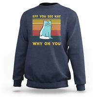 Navy cat graphic sweatshirt with “EFF YOU SEE KAY” and “WHY OH YOU” text print