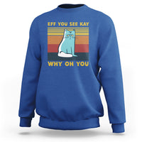 Royal blue cat graphic sweatshirt with “EFF YOU SEE KAY” and “WHY OH YOU” text print