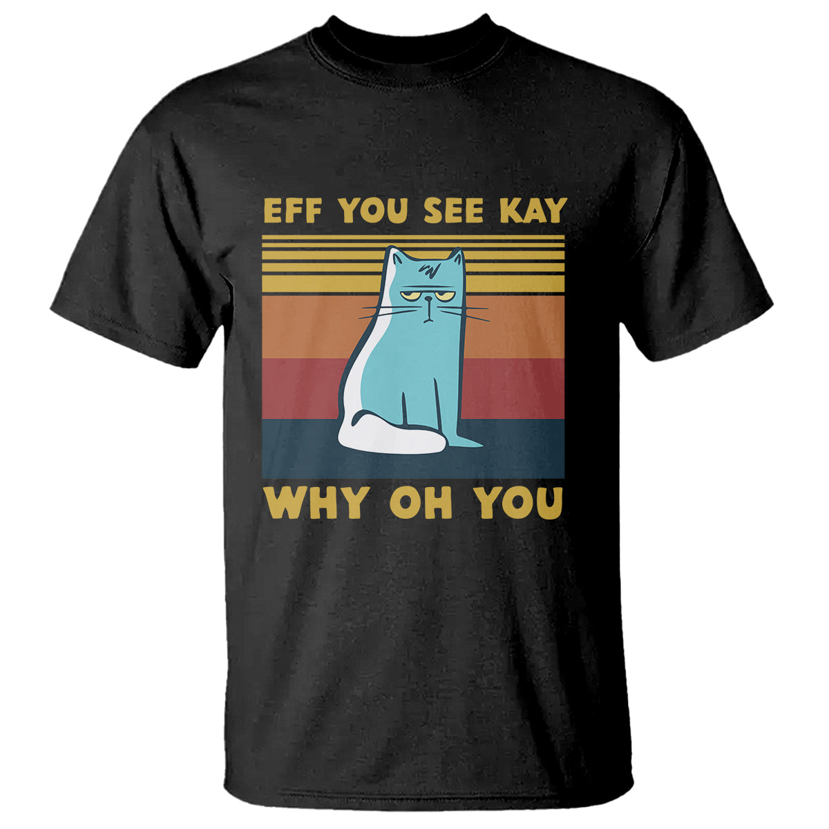 Black cat graphic t-shirt with 'EFF YOU SEE KAY' and 'WHY OH YOU' text