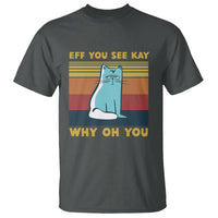 Dark heather cat graphic t-shirt with 'EFF YOU SEE KAY' and 'WHY OH YOU' text