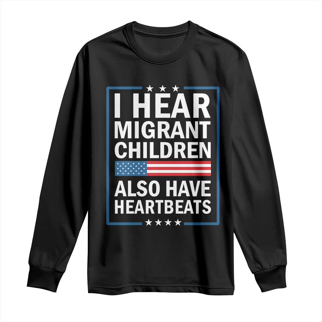 I Hear Migrant Children Also Have Heartbeats Long Sleeve Shirt Patriotic American Flag Human Rights