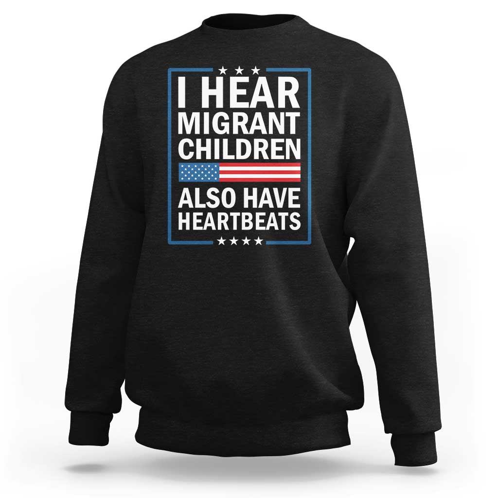 I Hear Migrant Children Also Have Heartbeats Sweatshirt Patriotic American Flag Human Rights