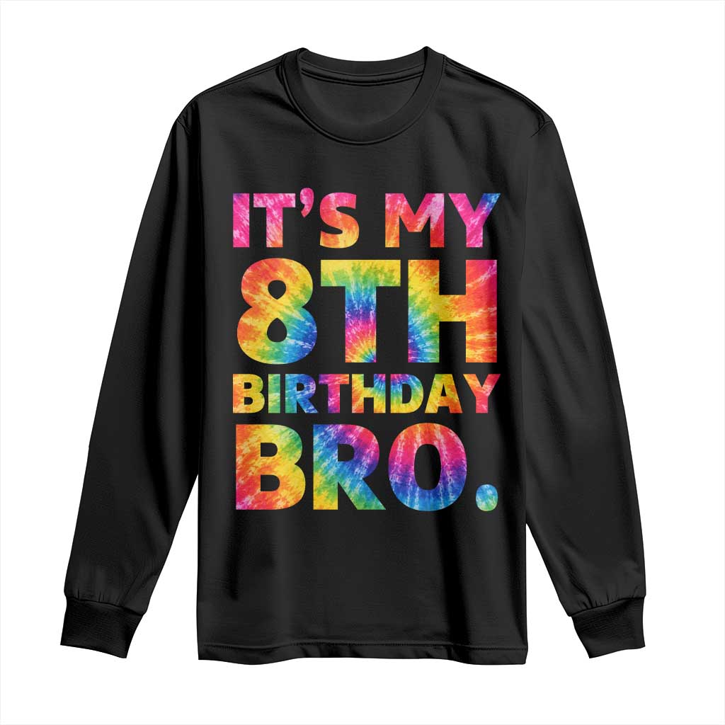 It is My 8th Birthday Bro Printed Tie Dye Graphic Long Sleeve Shirt 8 Years Old Bday Party Retro Hippie Rainbow