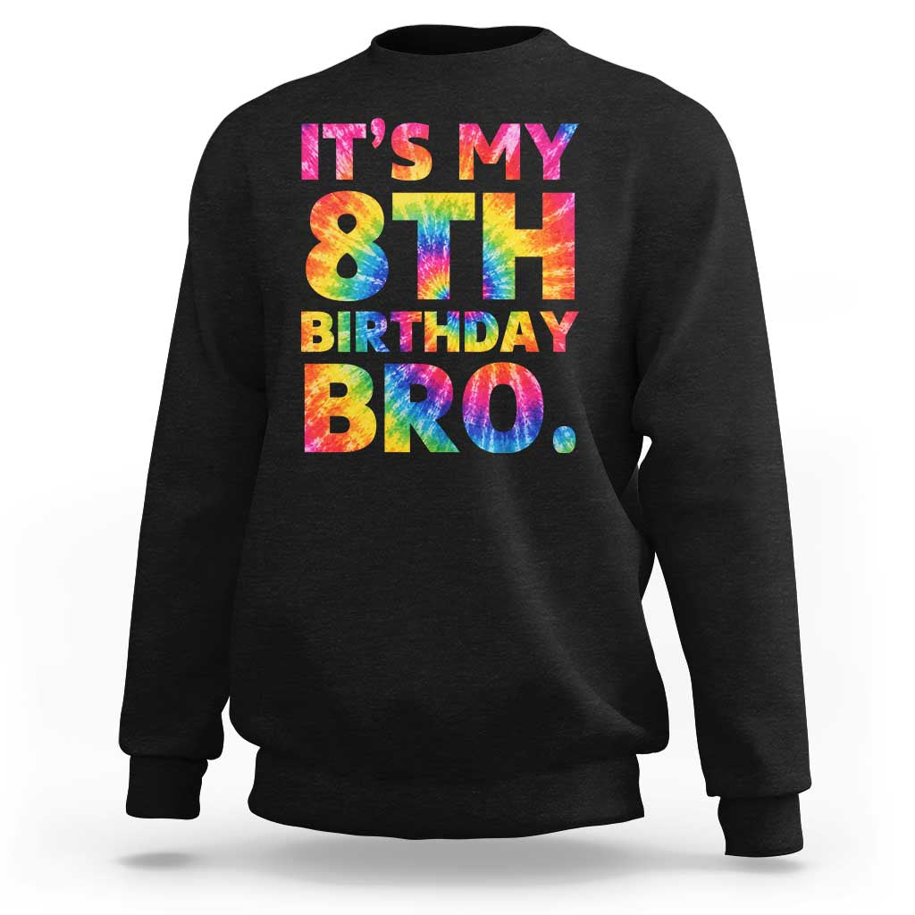 It is My 8th Birthday Bro Printed Tie Dye Graphic Sweatshirt 8 Years Old Bday Party Retro Hippie Rainbow