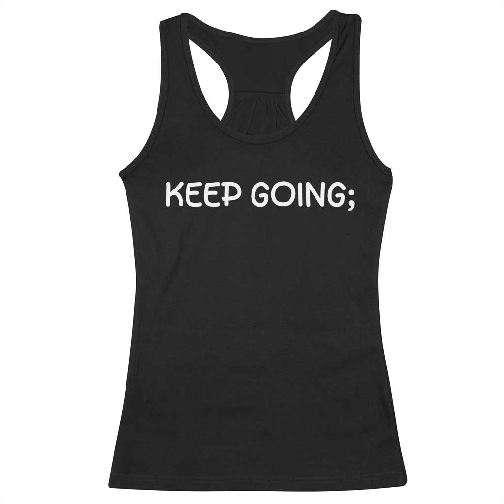 Keep Going Semicolon Suicide Prevention Awareness Racerback Tank Top Mental Health Support You Matter Inspiration Radiate Positivity