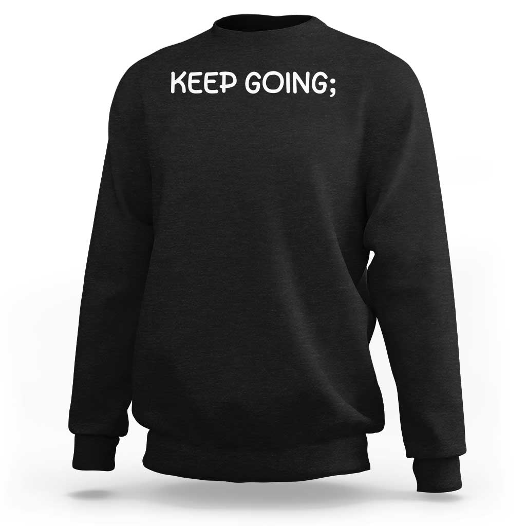 Keep Going Semicolon Suicide Prevention Awareness Sweatshirt Mental Health Support You Matter Inspiration Radiate Positivity