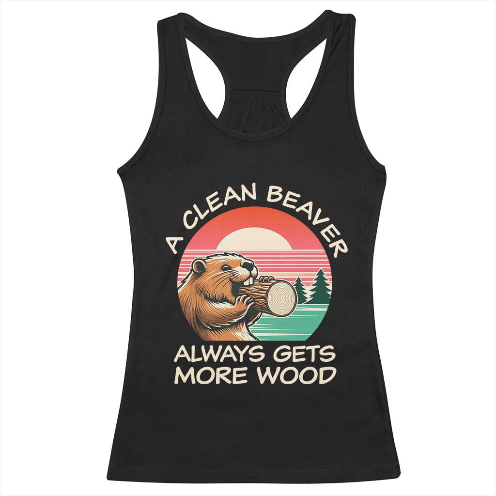 Funny Beaver Joke Racerback Tank Top A Clean Beaver Always Gets More Wood Adult Humor