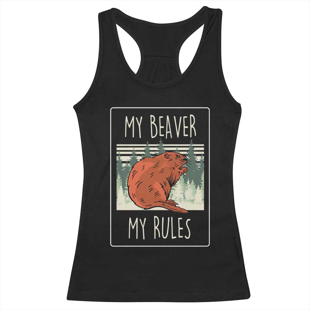 My Beaver My Rules Racerback Tank Top Funny Beaver  Outdoor Nature Lover