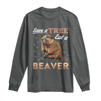 Funny Beaver Long Sleeve Shirt Save A Tree Eat A Beaver