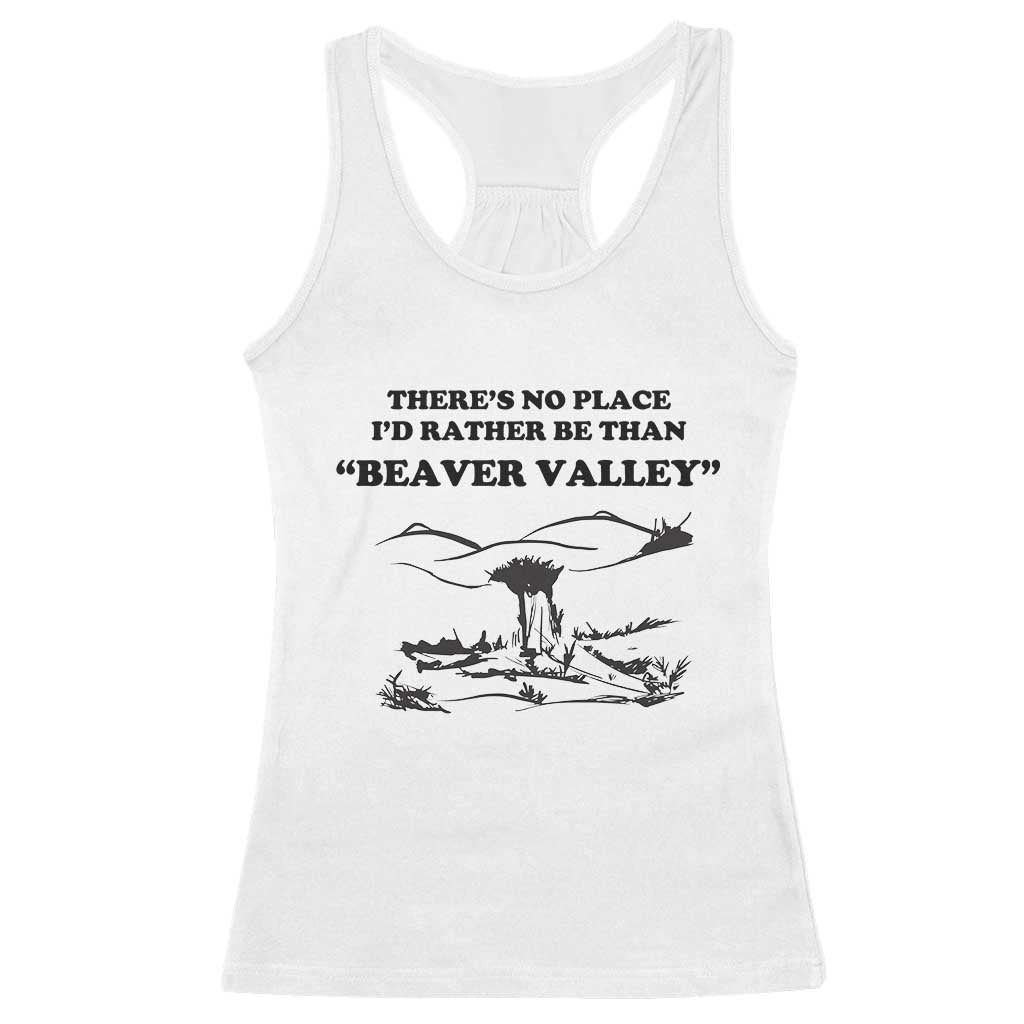 Funny Beaver Valley Racerback Tank Top There’s No Place I'd Rather Be Adult Humor