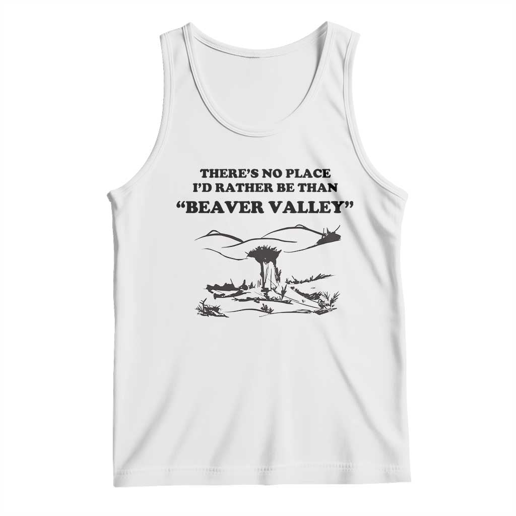 Funny Beaver Valley Tank Top There’s No Place I'd Rather Be Adult Humor