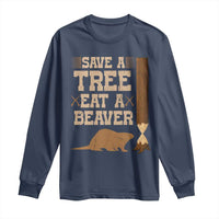 Funny Save A Tree Eat A Beaver Long Sleeve Shirt Hunting Beavers Hunter