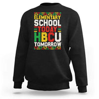 Elementary School Today HBCU Tomorrow Sweatshirt Black Pride College Bound Motivation
