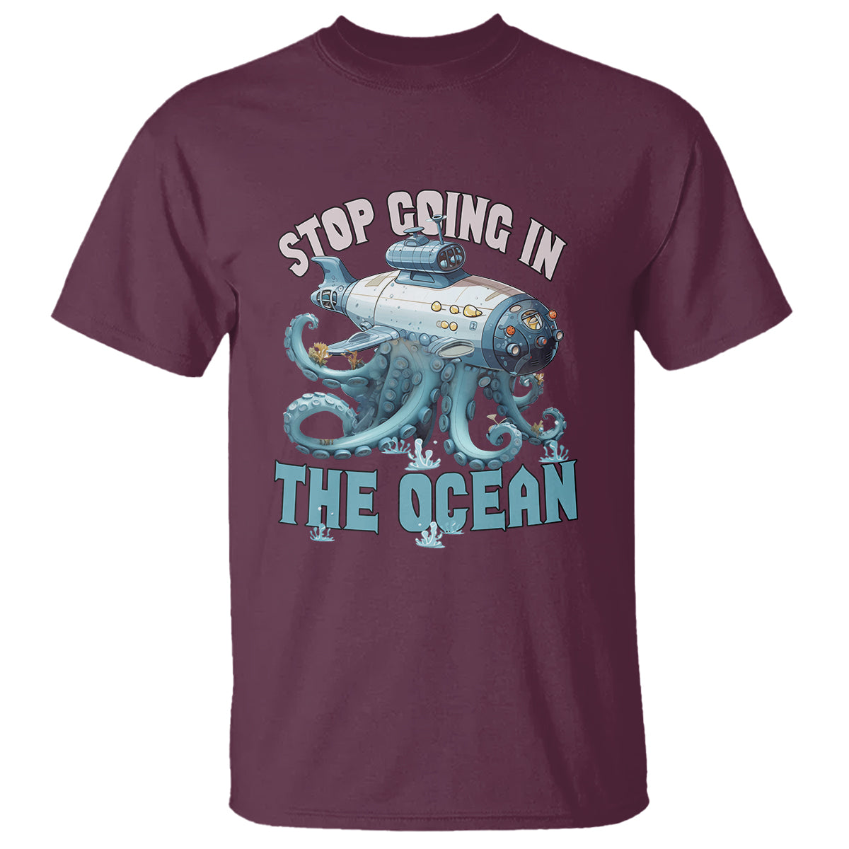 Maroon T-shirt with octopus and submarine graphic and 'STOP GOING IN THE OCEAN' text