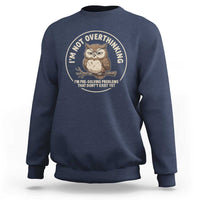 Funny Grumpy Owl Overthinker Sweatshirt Im Not Overthinking Im Pre Solving Problems Introvert Anxiety Humor