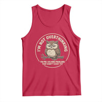 Funny Grumpy Owl Overthinker Tank Top Im Not Overthinking Im Pre Solving Problems Introvert Anxiety Humor