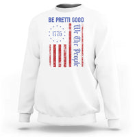 Be Pretti Good 1776 Flag Sweatshirt We The People Patriotic Protest